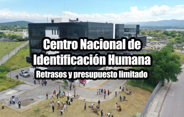 Centro Nacional de Identificación Humana: Retrasos y presupuesto limitado