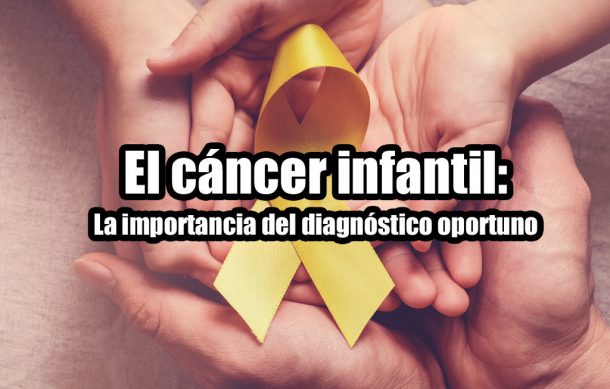 El cáncer infantil: La importancia del diagnóstico oportuno