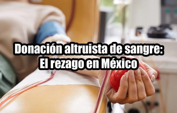 Donación altruista de sangre: El rezago en México