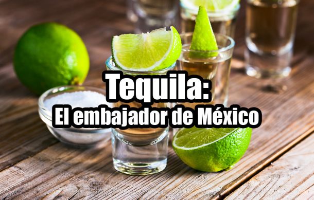 Tequila: El embajador de México