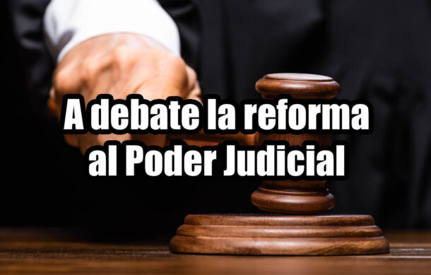 A debate la reforma al Poder Judicial