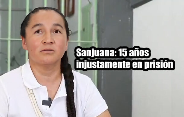Sanjuana: 15 años injustamente en prisión
