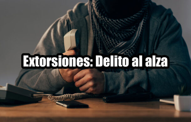 Extorsiones: Delito al alza