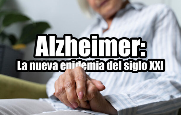 Alzheimer: La nueva epidemia del siglo XXI