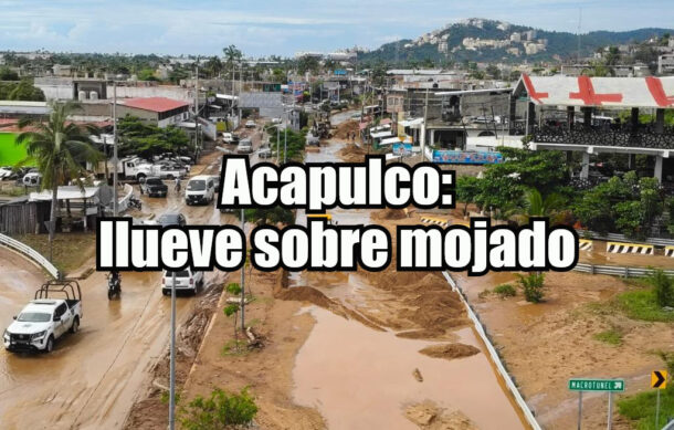 Acapulco: llueve sobre mojado