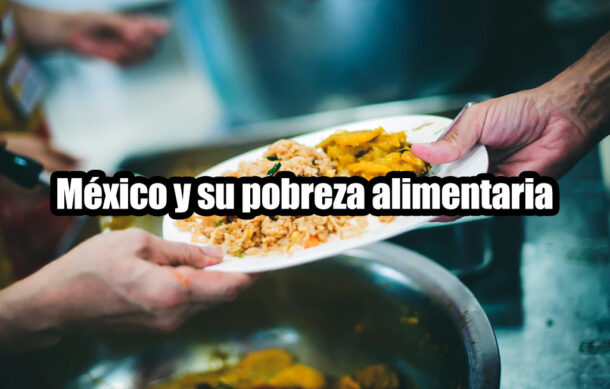 México y su pobreza alimentaria