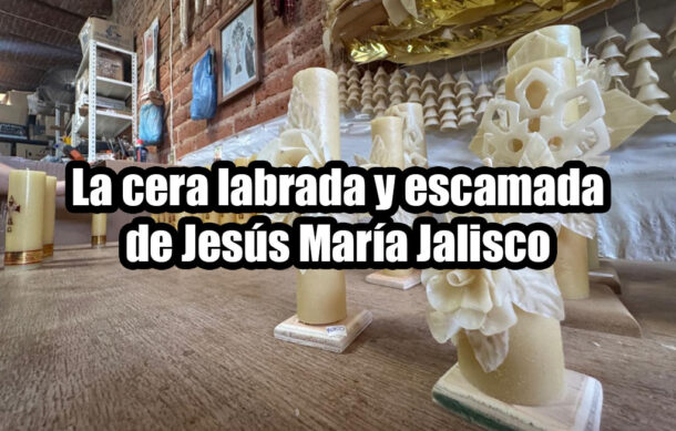 La cera labrada y escamada de Jesús María Jalisco